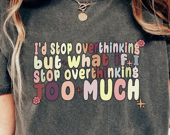 Overthinker t-shirt, overthinker shirt, overthinking men women gift, Funny Saying Nurse Teacher T-Shirt
