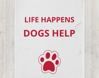 Life Happens Dogs Help Throw Blanket cuddly cute dog gift