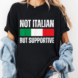 Funny &quot;Not Italian But Supportive&quot; T-Shirt: Italy Fan Tee