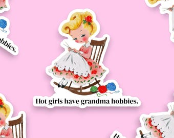 Hot Girls Have Grandma Hobbies Sticker | Funny Retro Girl | Funny Sewing Sticker | Cottagecore Girl Sticker | Funny Grandma Sticker