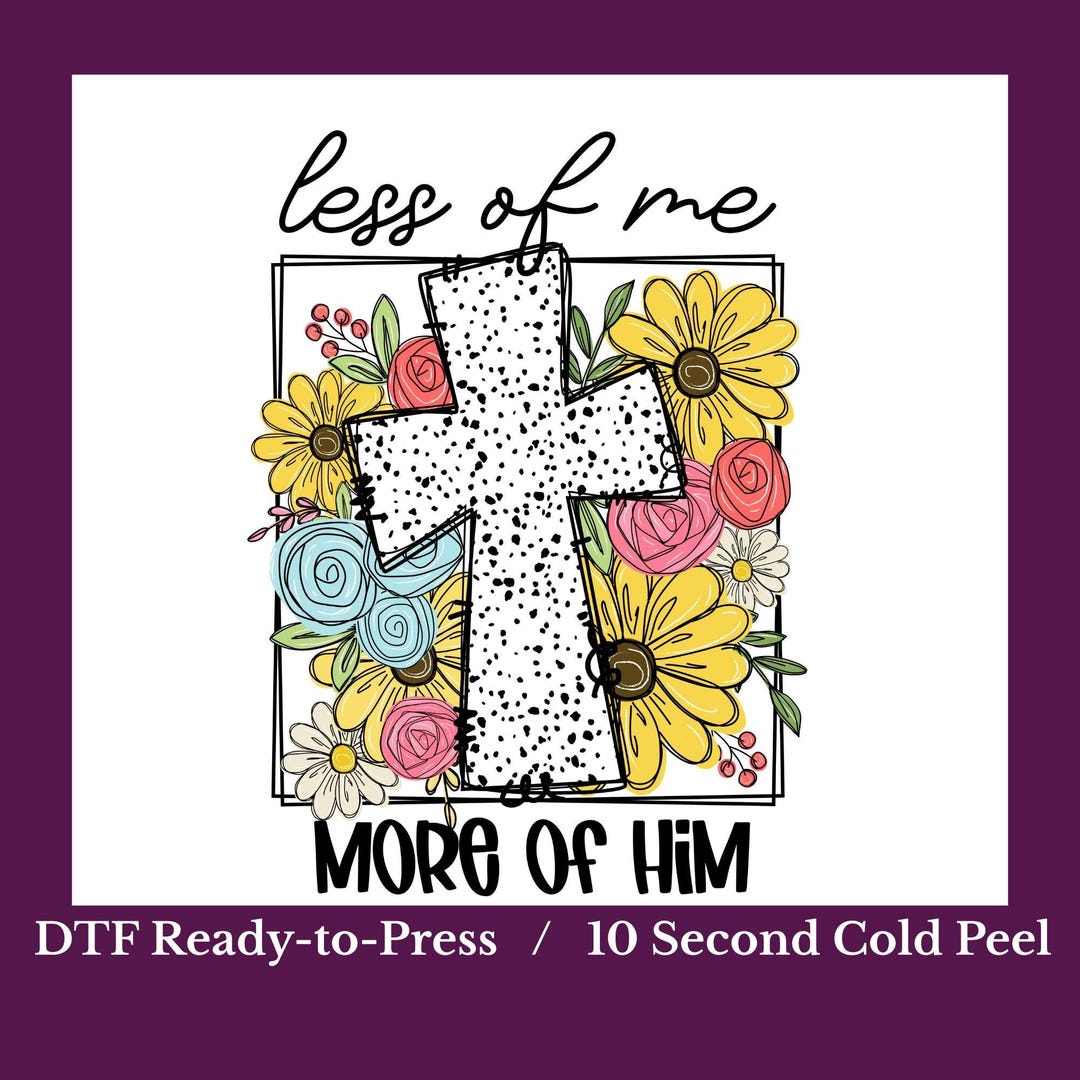Transfer Him RHD-001-F | 'less of Me, More of Him' DTF Transfer, Ready-to-press ...