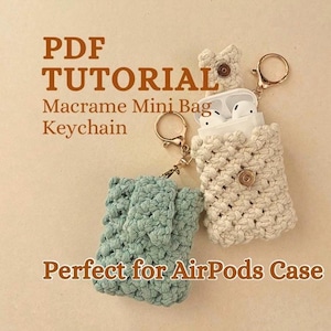 May include: Two macrame mini bag keychains, one in cream and the other in light green, are displayed. The cream-colored bag holds white AirPods. The text "PDF TUTORIAL Macrame Mini Bag Keychain" is visible. The bags have gold-colored key rings.