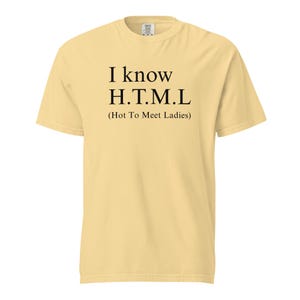 I know HTML How To Meet Ladies Funny T-Shirt Unisex