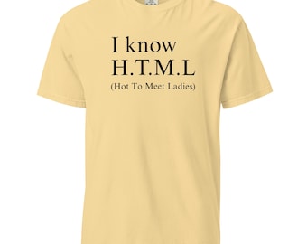 I know HTML How To Meet Ladies Funny T-Shirt Unisex