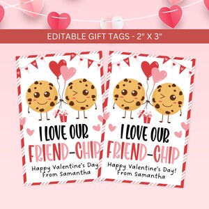May include: Valentine's Day gift tags, 2" x 3", with a cookie character holding heart balloons. The tags read "I Love Our Friend-Chip" and "Happy Valentine's Day!" with a personalized name. Red and pink accents.