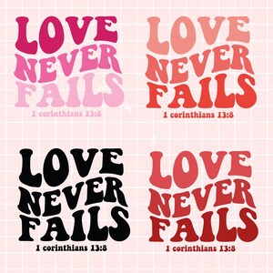 May include: Four different versions of the phrase "Love Never Fails" in a retro font style. The phrase is in pink, red, black, and a gradient of pink and red. Each version has the scripture reference "1 Corinthians 13:8" underneath.