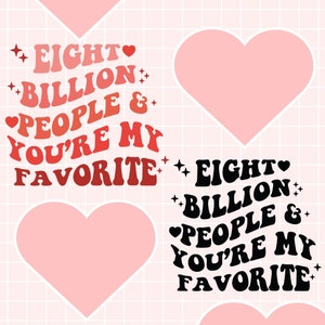 Peut inclure: Un graphique rose et rouge avec le texte "EIGHT BILLION PEOPLE & YOU'RE MY FAVORITE" dans un style de police rétro. Le texte est répété en noir sur fond blanc.