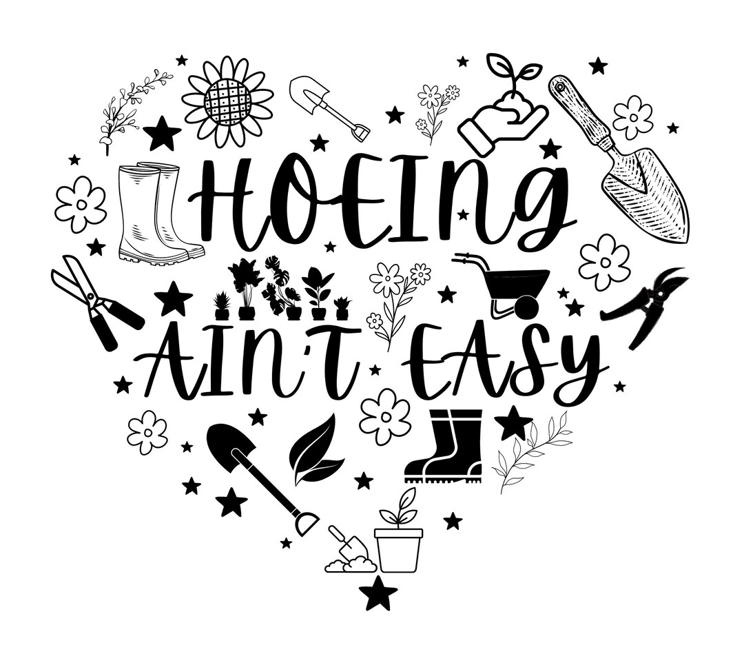 Hoeing Ain't Easy, Funny Gardening PNG SVG Instant Digital Download ...