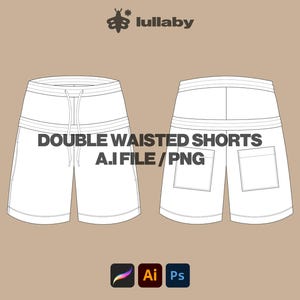Könnte beinhalten: Weißes Design für Shorts mit doppeltem Bund und Kordelzug, von vorne und hinten gezeigt. Der Text "DOUBLE WAISTED SHORTS A.I FILE / PNG" wird angezeigt. Das Bild enthält auch das Lullaby-Logo und Symbole für Designsoftware.