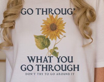 Go Through What You Go Through Comfort Colors T-Shirt, Mental Health Self Love, Be Patient tee, Anxiety Shirt, Gift for Her him