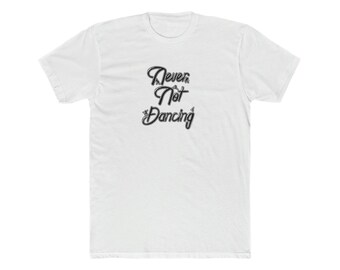 Never Not Dancing - Men's Cotton Crew Tee