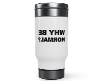 Why Be Normal - mirror backwards words - Stainless Steel Travel Mug with Handle, 14oz