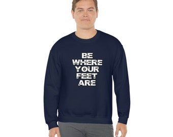 Be Where Your Feet Are  - Unisex Heavy Blend Crewneck Sweatshirt