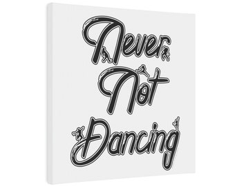 Never Not Dancing  - Canvas Photo Tile