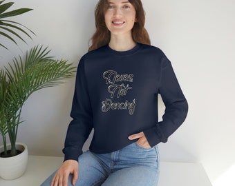 Never Not Dancing  - Unisex Heavy Blend Crewneck Sweatshirt