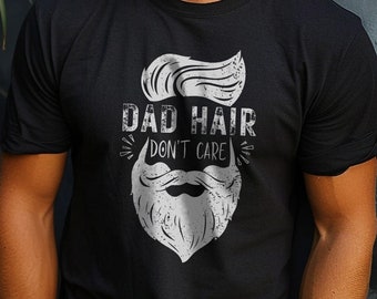 Dad Hair Don't Care Funny Dad Jokes Tshirt, Hilarious Father Pun Tee, Cool Daddy Sarcastic Shirt, Unique Clever Papa t-shirt