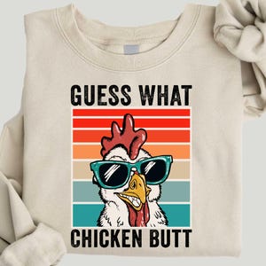 Guess What Chicken Butt Sweatshirt, Chicken Sweatshirt, Sarcastic Shirt, Guess What Sweatshirt, Animal Lover Gifts Shirt, Gift for Her