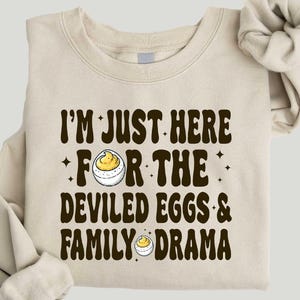 I’m Just Here For The Deviled Eggs and Family Drama Sweatshirt, Thanksgiving Shirt, Fall Sweatshirt, Autumn Shirt, Thanksgiving Sweatshirt