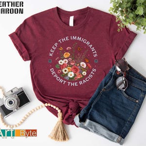 Keep the Immigrants Deport the Racists T-Shirt, Floral Progressive Shirt, Political Tee, Activism Shirt, Anti Fascism Immigration T-Shirt