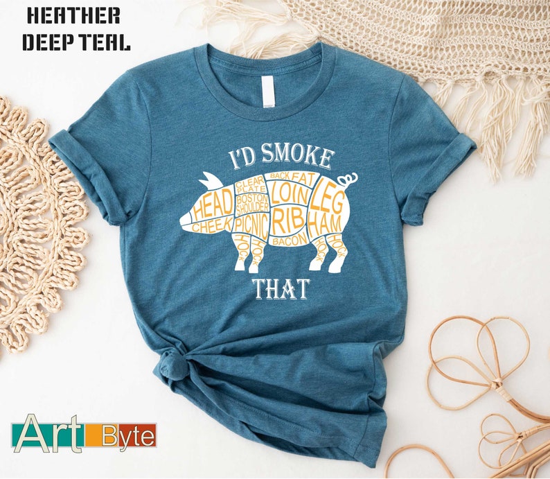 a t - shirt that says i'd smoke that