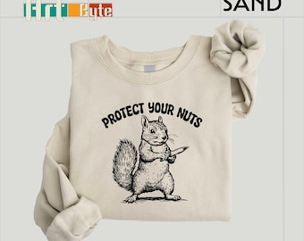 Protect Your Nuts Squirrel Sweatshirt, Sarcastic Shirt, Funny Shirt, Hilarious Saying Shirt, Squirrel Sweatshirt, Animal Shirt, Gift for Her
