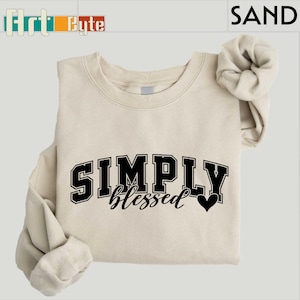 Simply Blessed Sweatshirt, Inspirational Sweatshirt, Blessed Shirt, Christian Mom Sweatshirt, Faith Sweatshirt, Christian Tee,Christian Gift