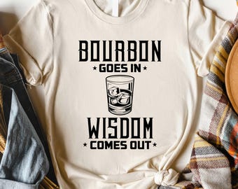 Bourbon Shirt, Bourbon Goes In Wisdom Comes Out Tee, Bourbon Lover Gift, Whiskey Sweatshirt, Funny Bourbon T-Shirt, Drinking Sweater