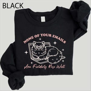 None Of Your Emails Are Finding Me Well Sweatshirt, Trendy Retro Shirt, Funny Sarcastic T-Shirt, Office Humor Grumpy Cat Tee, Cat Lover Gift