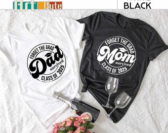 Forget The Grad Mom & Dad Survived Class Of 2025 Shirt, Survived Class Of 2025 Shirt, Grad Shirt, Graduation Shirt, Graduation Party Shirt