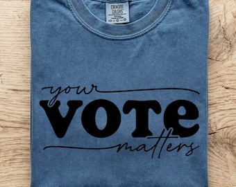 Your Vote Matter Shirt, Vote Shirt, Election Shirt, Gift for Her, Democrat Shirt, Vote it Matters Shirt, Vote Election Shirt, Politics Shirt