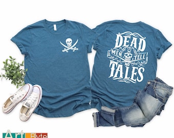 Dead Men Tell No Tales Shirt, Pirates Of The Caribbean, Gift for Her, Best Friend Gift, Gift for Friend, Yo Ho Yo Ho Pirates Life For Me