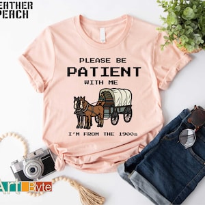 Por favor, ten paciencia conmigo. Soy de la década de 1900. Camiseta, regalo para ella, camiseta de abuela, regalos para hombres, regalo para él, regalos de cumpleaños, camisetas familiares