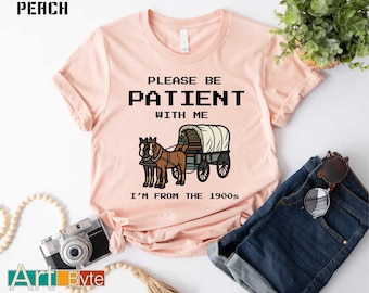 Please Be Patient with Me I'm From the 1900s Shirt, Gift for Her, Grandma Shirt, Gifts for Men, Gift for Him, Birthday Gifts, Family Shirts