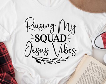 Raising My Squad Jesus Vibes Shirt, Christian Shirt, Christian Mama Shirt, Jesus Sweatshirt, Religious Tee, Christian Gifts Tee, Faith Shirt