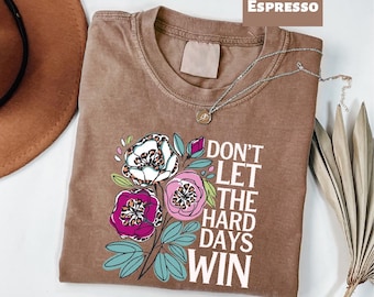 Don't Let The Hard Days Win Shirt, Mental Health Gift, Positive Affirmations Tee, Mental Health Shirt, Inspirational Boho Hippie Flower Tee