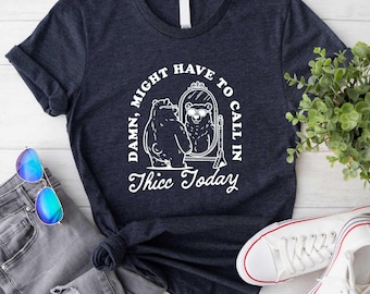 Damn Might Have To Call In Thicc Today Shirt, Funny Shirt, Funny Meme Sweatshirt, Body Positive Apparel, Self Love Shirt, Thicc Today Shirt