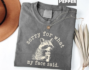 Sorry for What My Face Said Shirt, Funny Sarcastic Raccoon Graphic Tee, Funny Mood Tee, Women Shirt, Resting Face Shirt