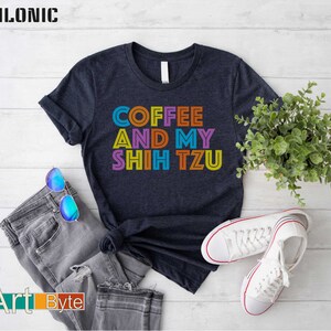 a t - shirt that says coffee and my shih tzu