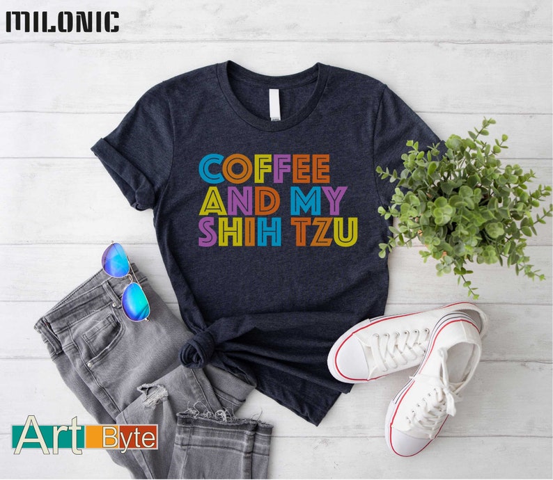 a t - shirt that says coffee and my shih tzu