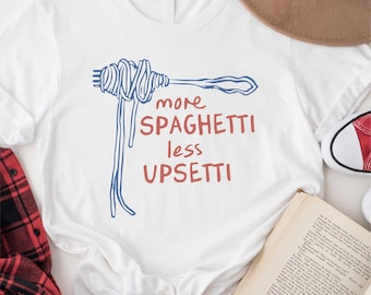 More Spaghetti Less Upsetti Shirt, Food Shirt, Spaghetti Lover Shirt, Spaghetti Sweatshirt, Food Lover Shirt, Pasta Lover Shirt, Pasta Shirt