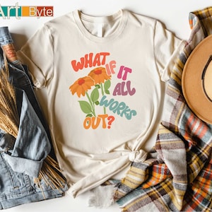 What If It All Works Out Shirt, Mental Health Awareness Shirt, Positive Shirt, Self Love, Aesthetic Shirt, Therapist Gift, Therapy Shirt