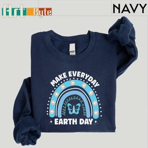 Make Everyday Earth Day Sweatshirt, Earth Day Shirt, Earth Day Gift Shirt, Nature Shirt, Planet Shirt, Gift for Her, Gifts for Kids Shirt