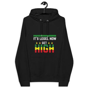 Its LEGAL Now Get High UNISEX Eco Reglan HOODIE, Trendy Apparel With Unique Style Sweatshirt, Gift For Him
