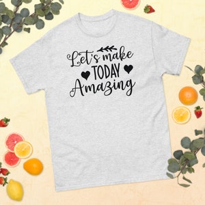 Let’s Make Today Amazing MEN T SHIRT, Pure Cotton MOTIVATIONAL Quote Short Sleeve Tee, Inspirational Shirt Gift For Him