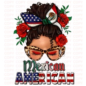 May include: A digital illustration of a woman with brown hair, wearing leopard print glasses and a headband with a bow made of the American and Mexican flags. The headband is adorned with red roses. The text "Mexican American" is written below the woman's face, with the American flag behind the text.
