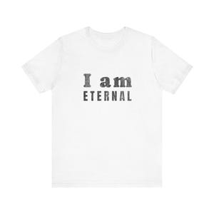 I Am Eternal T-shirt: Funny Saying Unisex Jersey Tee