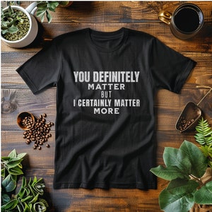 Funny Unisex Softstyle T-Shirt | Fun Saying Shirt | Gift for Her Him Them | Matter Fun Tee | Women and Men | Funny Gift Matters |