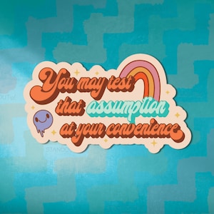 U kunt die veronderstelling op uw gemak testen Sticker | Cadeau voor sarcastische mensen, fuck rond en ontdek het, beste vriend cadeau, grappig cadeau