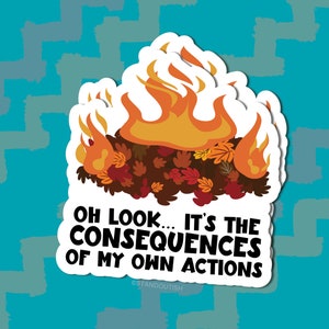 Leaf Pile Fire Sticker | Consequences of My Own Actions, Laptop Decal, Funny Sticker, Anxiety Sticker, Tumbler Sticker, Sarcasm Decals,