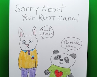 May include: A greeting card with a hand-drawn illustration of a rabbit and a panda bear. The card says "Sorry About Your Root Canal" and the rabbit has a speech bubble that says "That Sucks". The panda has a speech bubble that says "Terrible News".